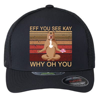 Eff You See Kay Why Oh You Funny Vintage Dog Yoga Flexfit Unipanel Trucker Cap