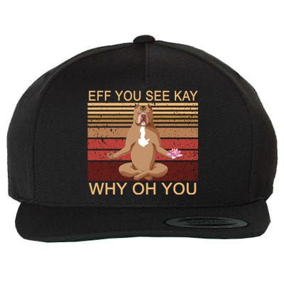 Eff You See Kay Why Oh You Funny Vintage Dog Yoga Wool Snapback Cap