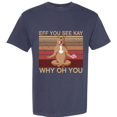 Eff You See Kay Why Oh You Funny Vintage Dog Yoga Garment-Dyed Heavyweight T-Shirt