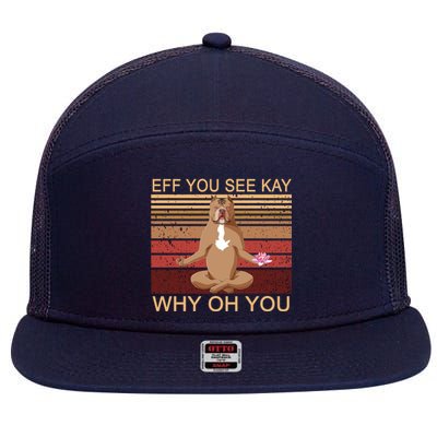 Eff You See Kay Why Oh You Funny Vintage Dog Yoga 7 Panel Mesh Trucker Snapback Hat