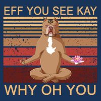 Eff You See Kay Why Oh You Funny Vintage Dog Yoga Doggie Tank