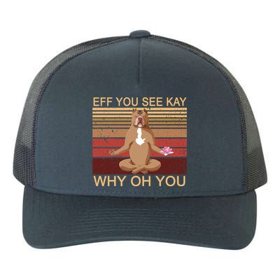 Eff You See Kay Why Oh You Funny Vintage Dog Yoga Yupoong Adult 5-Panel Trucker Hat