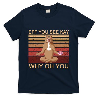Eff You See Kay Why Oh You Funny Vintage Dog Yoga T-Shirt