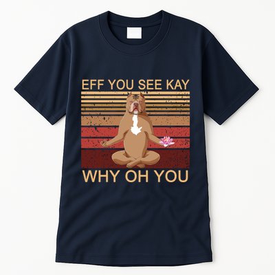 Eff You See Kay Why Oh You Funny Vintage Dog Yoga Tall T-Shirt