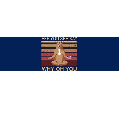 Eff You See Kay Why Oh You Funny Vintage Dog Yoga Bumper Sticker