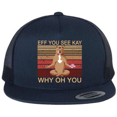 Eff You See Kay Why Oh You Funny Vintage Dog Yoga Flat Bill Trucker Hat