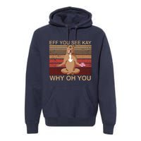 Eff You See Kay Why Oh You Funny Vintage Dog Yoga Premium Hoodie