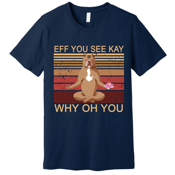 Eff You See Kay Why Oh You Funny Vintage Dog Yoga Premium T-Shirt