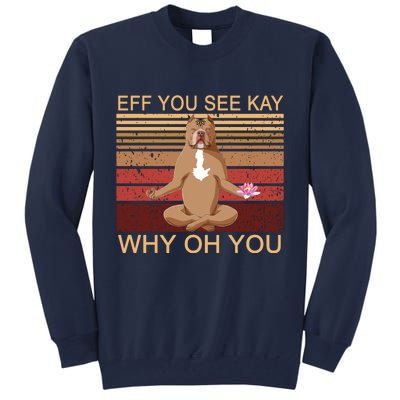 Eff You See Kay Why Oh You Funny Vintage Dog Yoga Tall Sweatshirt