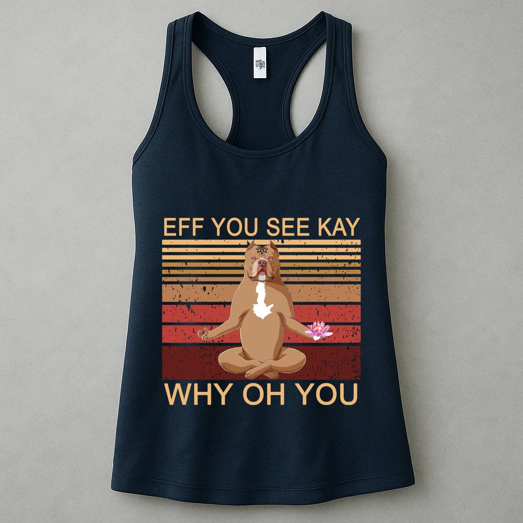 Eff You See Kay Why Oh You Funny Vintage Dog Yoga Womens Tank Top
