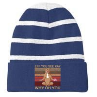 Eff You See Kay Why Oh You Funny Vintage Dog Yoga Striped Beanie with Solid Band