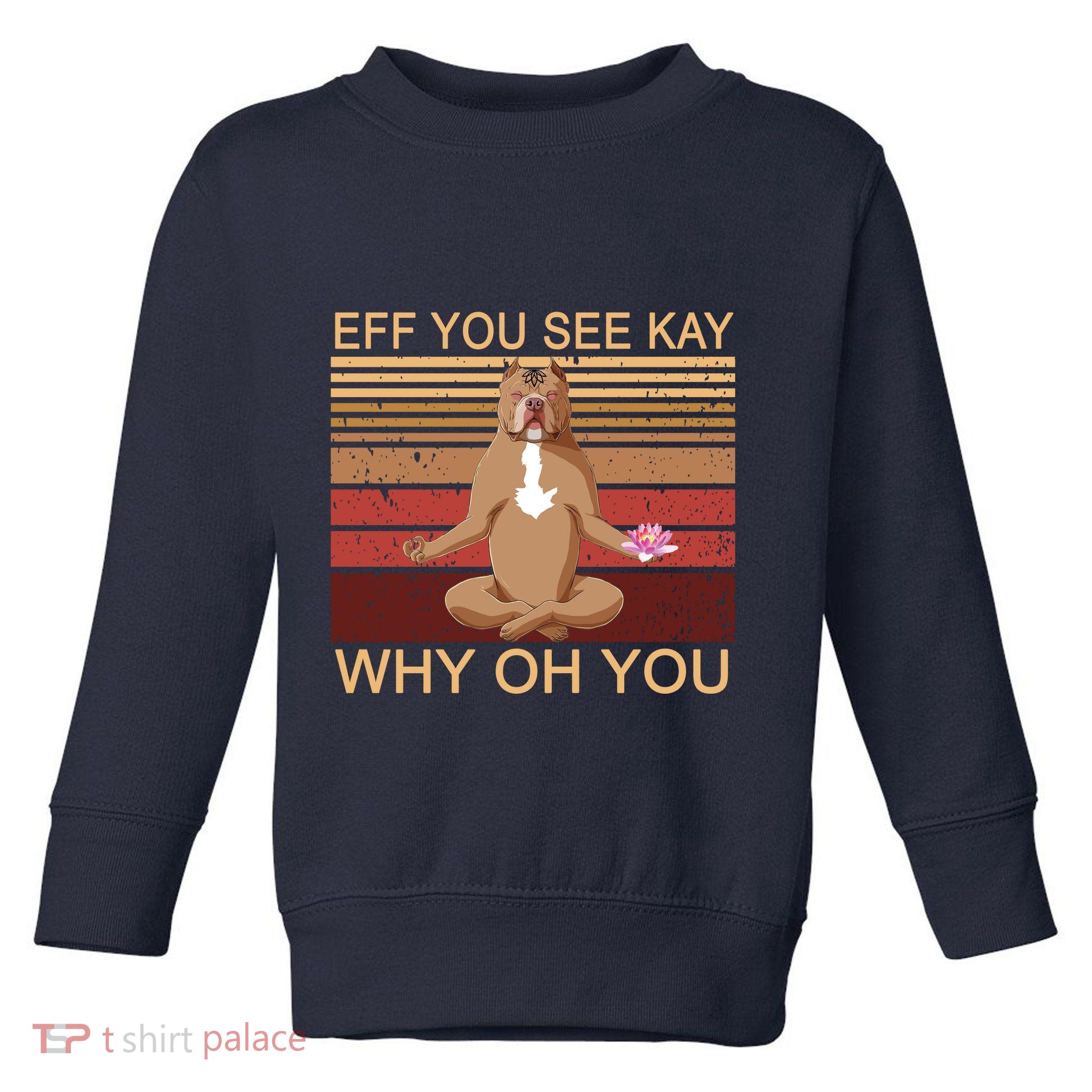Eff You See Kay Why Oh You Funny Vintage Dog Yoga Toddler Sweatshirt