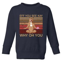 Eff You See Kay Why Oh You Funny Vintage Dog Yoga Toddler Sweatshirt