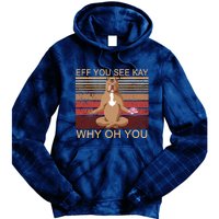 Eff You See Kay Why Oh You Funny Vintage Dog Yoga Tie Dye Hoodie