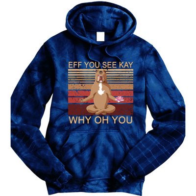 Eff You See Kay Why Oh You Funny Vintage Dog Yoga Tie Dye Hoodie