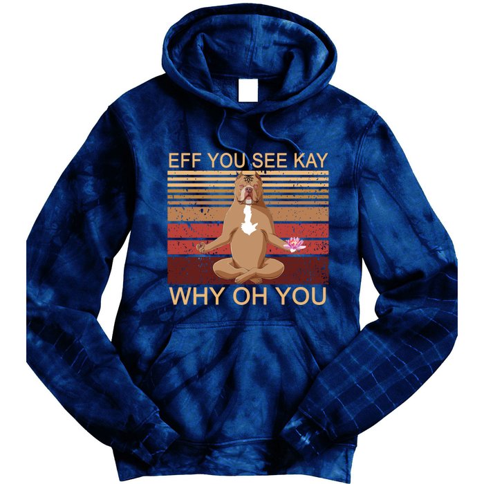 Eff You See Kay Why Oh You Funny Vintage Dog Yoga Tie Dye Hoodie