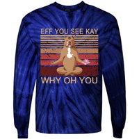 Eff You See Kay Why Oh You Funny Vintage Dog Yoga Tie-Dye Long Sleeve Shirt