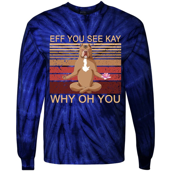 Eff You See Kay Why Oh You Funny Vintage Dog Yoga Tie-Dye Long Sleeve Shirt