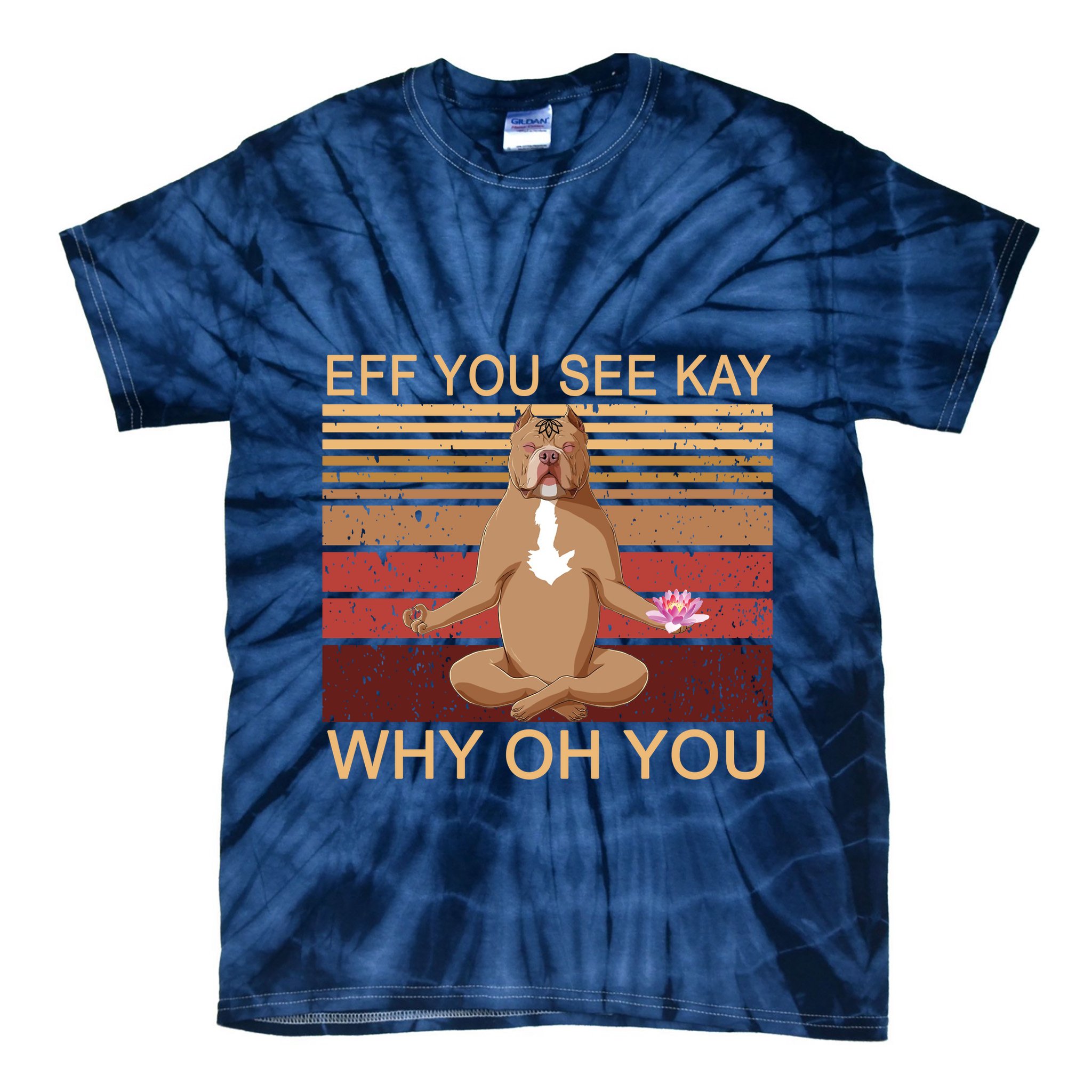 Eff You See Kay Why Oh You Funny Vintage Dog Yoga Tie-Dye T-Shirt