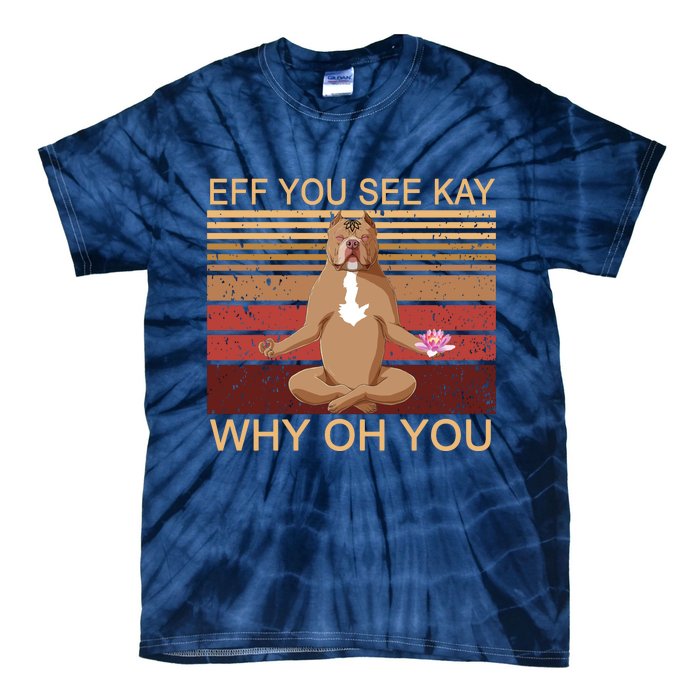 Eff You See Kay Why Oh You Funny Vintage Dog Yoga Tie-Dye T-Shirt