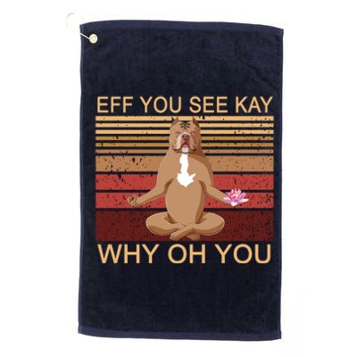 Eff You See Kay Why Oh You Funny Vintage Dog Yoga Platinum Collection Golf Towel