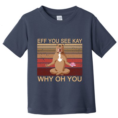 Eff You See Kay Why Oh You Funny Vintage Dog Yoga Toddler T-Shirt