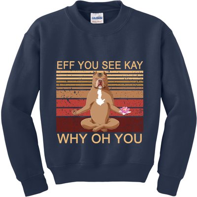 Eff You See Kay Why Oh You Funny Vintage Dog Yoga Kids Sweatshirt