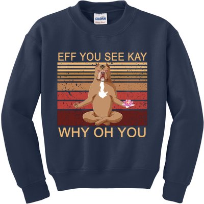 Eff You See Kay Why Oh You Funny Vintage Dog Yoga Kids Sweatshirt