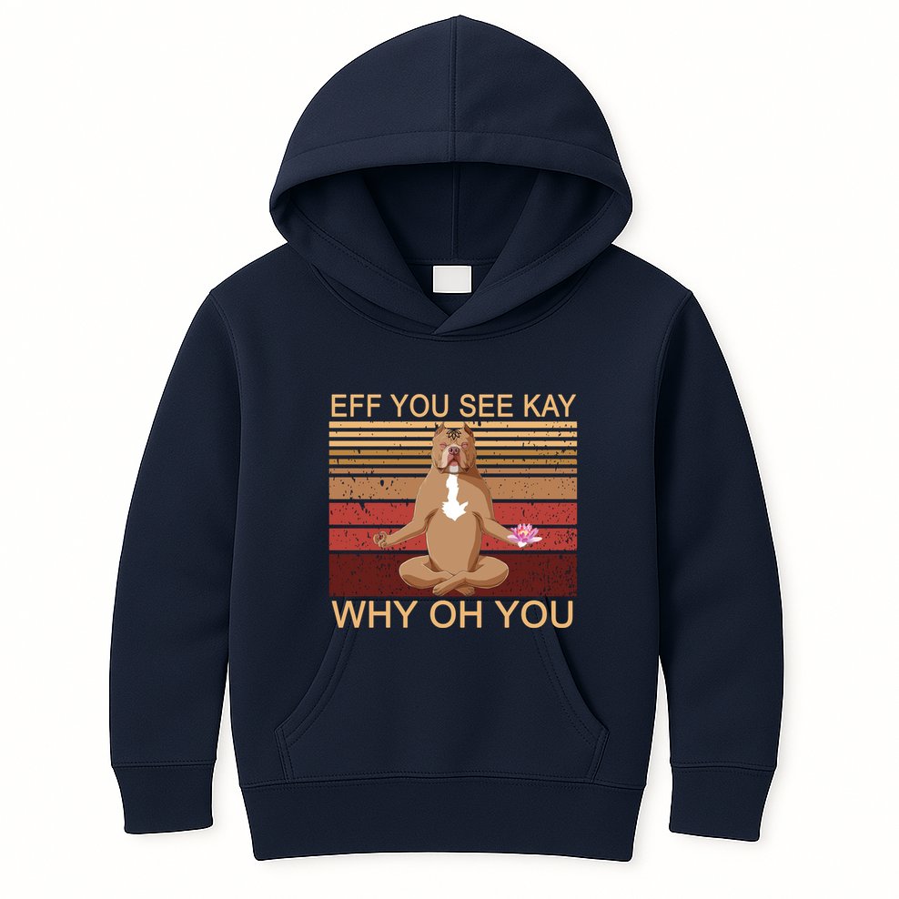 Eff You See Kay Why Oh You Funny Vintage Dog Yoga Kids Hoodie