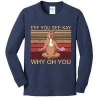 Eff You See Kay Why Oh You Funny Vintage Dog Yoga Kids Long Sleeve Shirt