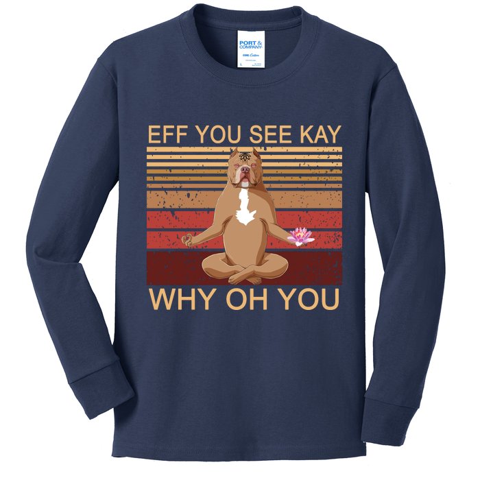 Eff You See Kay Why Oh You Funny Vintage Dog Yoga Kids Long Sleeve Shirt