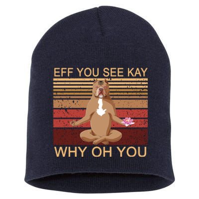 Eff You See Kay Why Oh You Funny Vintage Dog Yoga Short Acrylic Beanie