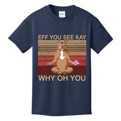 Eff You See Kay Why Oh You Funny Vintage Dog Yoga Kids T-Shirt