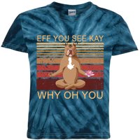 Eff You See Kay Why Oh You Funny Vintage Dog Yoga Kids Tie-Dye T-Shirt