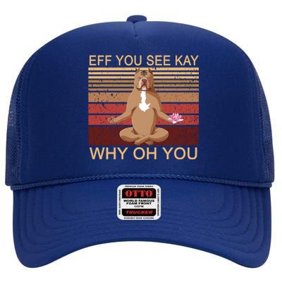 Eff You See Kay Why Oh You Funny Vintage Dog Yoga High Crown Mesh Back Trucker Hat