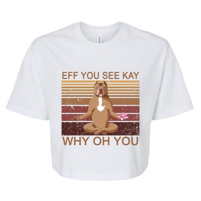 Eff You See Kay Why Oh You Funny Vintage Dog Yoga Bella+Canvas Jersey Crop Tee