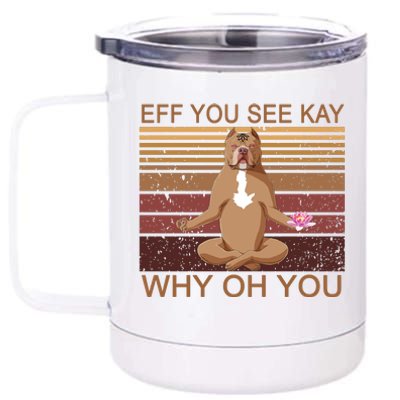 Eff You See Kay Why Oh You Funny Vintage Dog Yoga 12 oz Stainless Steel Tumbler Cup