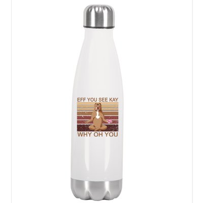 Eff You See Kay Why Oh You Funny Vintage Dog Yoga Stainless Steel Insulated Water Bottle