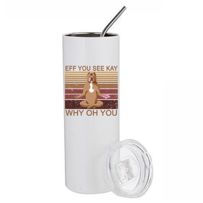 Eff You See Kay Why Oh You Funny Vintage Dog Yoga Stainless Steel Tumbler