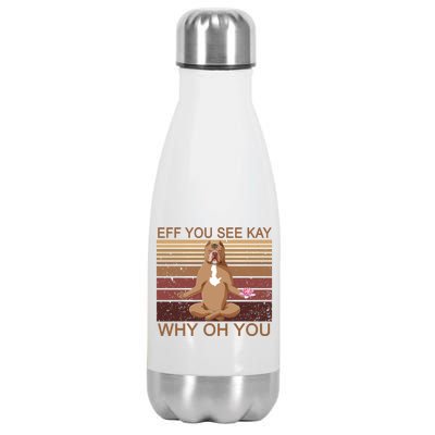 Eff You See Kay Why Oh You Funny Vintage Dog Yoga Stainless Steel Insulated Water Bottle