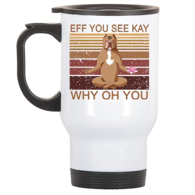 Eff You See Kay Why Oh You Funny Vintage Dog Yoga Stainless Steel Travel Mug