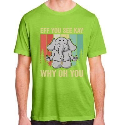 Eff You See Kay Why Oh You Elephant Gift Yoga Vintage Meaningful Gift Adult ChromaSoft Performance T-Shirt