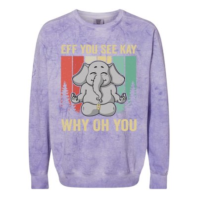 Eff You See Kay Why Oh You Elephant Gift Yoga Vintage Meaningful Gift Colorblast Crewneck Sweatshirt