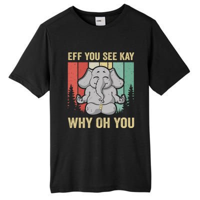 Eff You See Kay Why Oh You Elephant Gift Yoga Vintage Meaningful Gift Tall Fusion ChromaSoft Performance T-Shirt