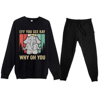 Eff You See Kay Why Oh You Elephant Gift Yoga Vintage Meaningful Gift Premium Crewneck Sweatsuit Set