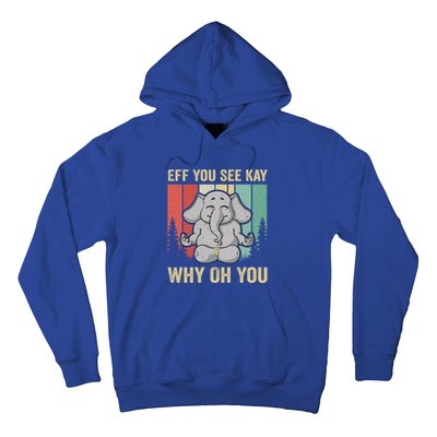 Eff You See Kay Why Oh You Elephant Gift Yoga Vintage Meaningful Gift Hoodie