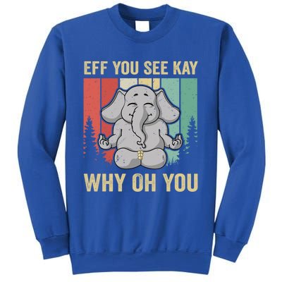 Eff You See Kay Why Oh You Elephant Gift Yoga Vintage Meaningful Gift Sweatshirt