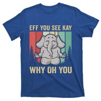 Eff You See Kay Why Oh You Elephant Gift Yoga Vintage Meaningful Gift T-Shirt