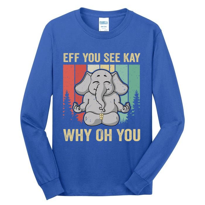 Eff You See Kay Why Oh You Elephant Gift Yoga Vintage Meaningful Gift Tall Long Sleeve T-Shirt