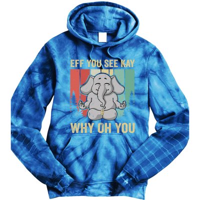 Eff You See Kay Why Oh You Elephant Gift Yoga Vintage Meaningful Gift Tie Dye Hoodie